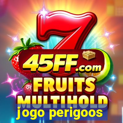 jogo perigoos